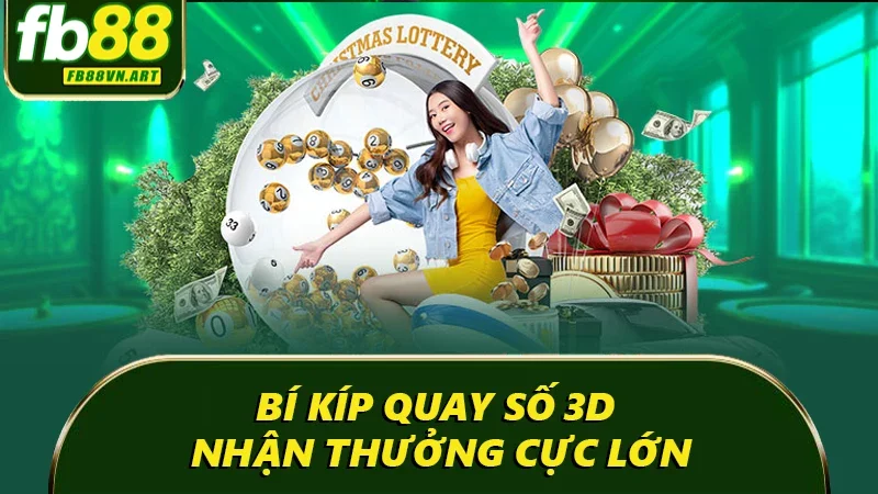 Bí kíp quay số 3D nhận thưởng cực lớn