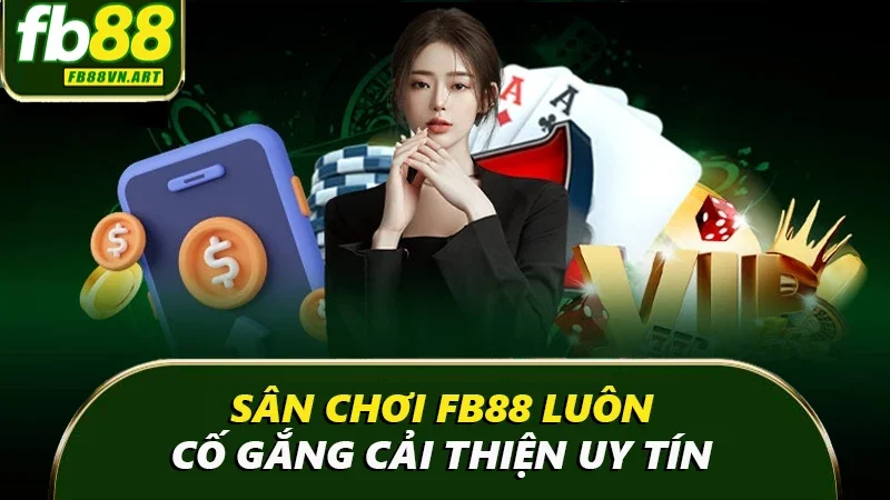 Sân chơi luôn cố gắng cải thiện uy tín Sân chơi luôn cố gắng cải thiện uy tín