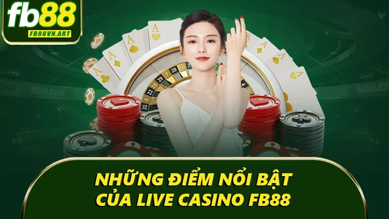 Những điểm nổi bật của Live Casino FB88 Những điểm nổi bật của Live Casino FB88