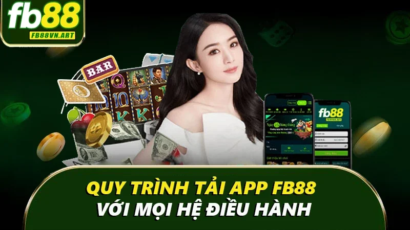 Quy trình tải app FB88 với mọi hệ điều hành Quy trình tải app FB88 với mọi hệ điều hành
