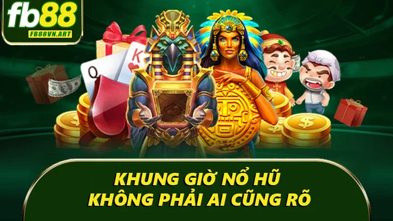 Khung giờ nổ hũ không phải ai cũng rõ Khung giờ nổ hũ không phải ai cũng rõ