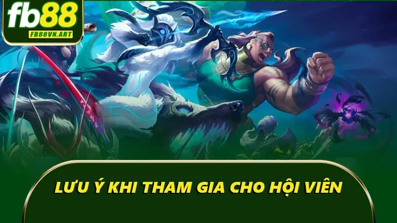 Lưu ý khi tham gia cho hội viên