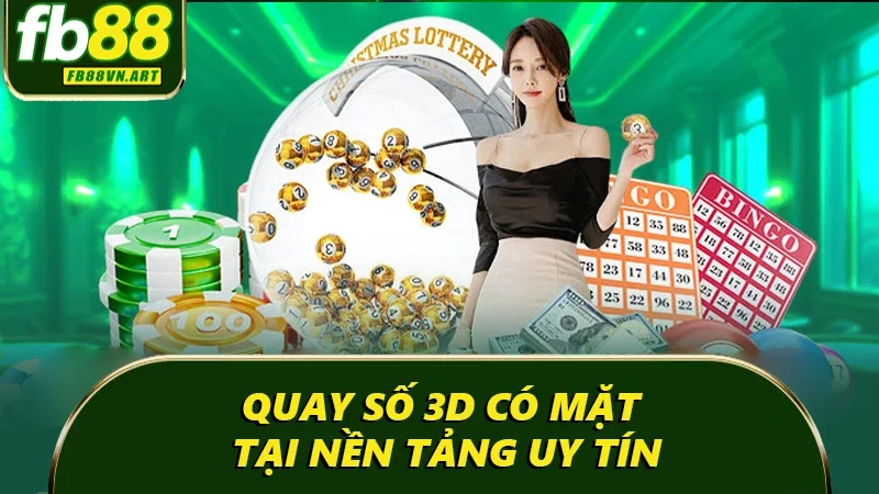 Quay số 3D có mặt tại nền tảng uy tín