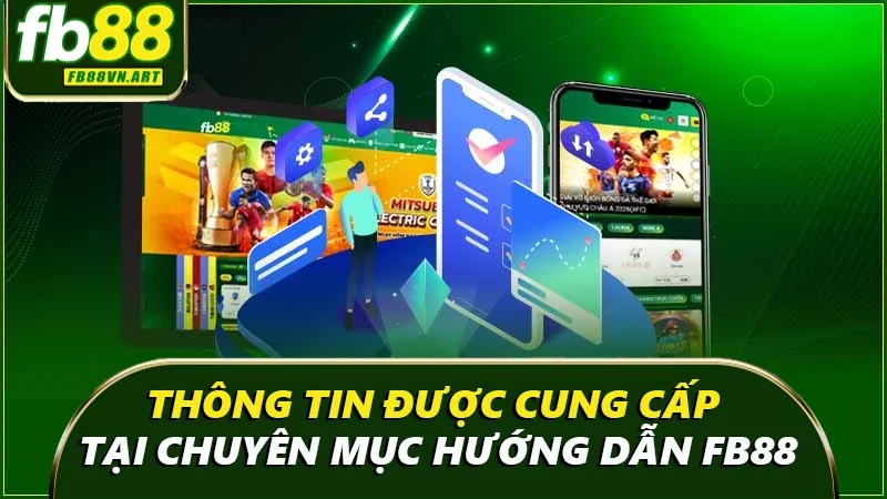 Những thông tin gì được cung cấp tại chuyên mục hướng dẫn FB88 Những thông tin gì được cung cấp tại chuyên mục hướng dẫn FB88